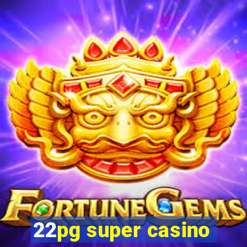 22pg super casino